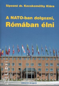 Siposn Dr. Kecskemthy Klra - A NATO-ban dolgozni, Rmban lni