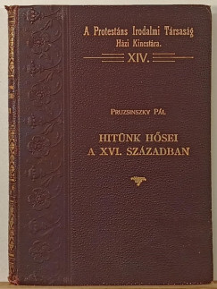 Pruzsinszky Pál - Hitünk hősei a XVI. században