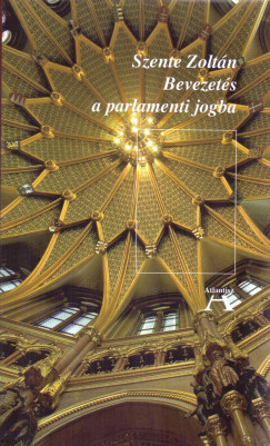 Szente Zoltn - Bevezets a parlamenti jogba
