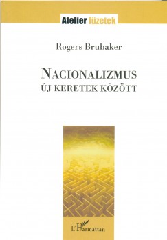 Rogers Brubaker - Nacionalizmus j keretek kztt