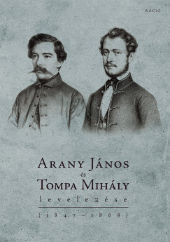 Kiczenko Judit  (Szerk.) - AranyJnos s Tompa Mihly levelezse (1847-1868)