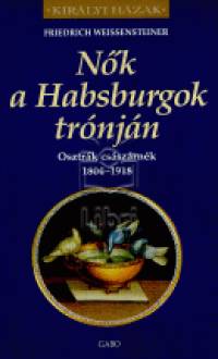 Friedrich Weissensteiner - Nk a Habsburgok trnjn