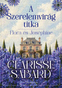 Clarisse Sabard - A Szerelemvir�g titka