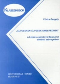 Fórizs Gergely - Álpeseken álpesek emelkednek - A képzés eszménye Berzsenyi elméleti szövegeiben