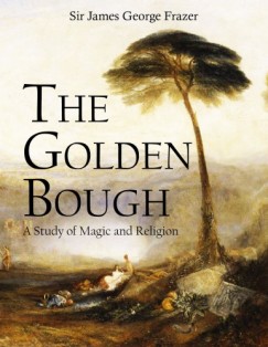 Sir James George Frazer - The Golden Bough