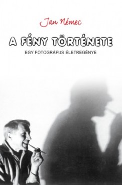 Jan Nemec - A fny trtnete - egy fotogrfus letregnye
