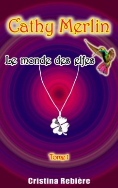 Olivier Rebiere Cristina Rebiere - Cathy Merlin: 1 - le monde des elfes