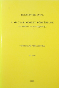Pezenhoffer Antal - A magyar nemzet trtnelme (a mohcsi vsztl napjainkig)