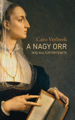 Caro Verbeek - A nagy orr (kis) kultúrtörténete