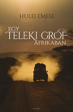 Hulej Emese - Egy Teleki grf Afrikban