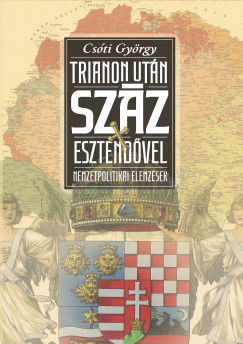 Csti Gyrgy - Trianon utn szz esztendvel