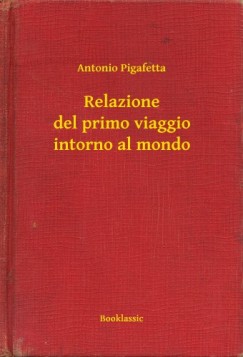 Antonio Pigafetta - Relazione del primo viaggio intorno al mondo