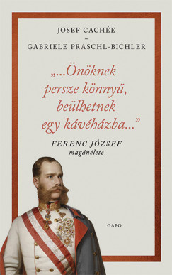 Josef Cache - Gabriele Praschl-Bichler - "...nknek persze knny, belhetnek egy kvhzba..."