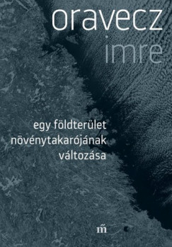 Oravecz Imre - Egy fldterlet nvnytakarjnak vltozsa