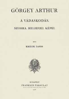 Krlik Lajos - Grgey Arthur -  A vdaskods, szobra, reliefjei, kpei