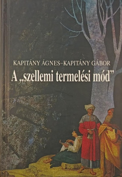 Kapitány Gábor - Kapitány Ágnes - A "szellemi termelési mód"