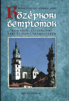 Grfl Jen - Kovcs Lszl - Kzpkori templomok Komrom, Esztergom, Bars s Hont vrmegyben