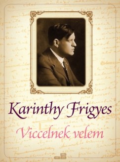 Karinthy Frigyes - Viccelnek velem