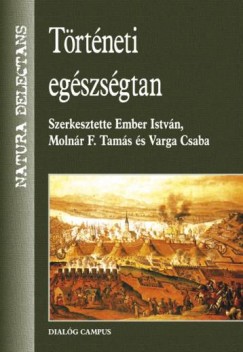 Ember István (Szerk.) - Molnár F. Tamás (Szerk.) - Varga Csaba (Szerk.) - Történeti egészségtan