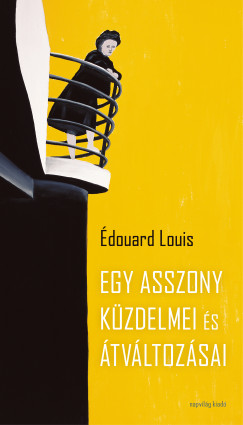 douard Louis - Egy asszony kzdelmei s tvltozsai