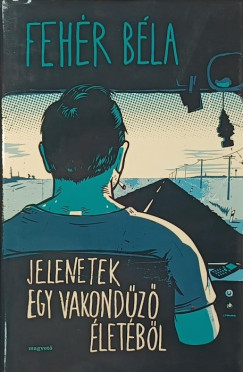 Fehér Béla - Jelenetek egy vakondűző életéből