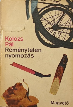 Kolozs P�l - Rem�nytelen nyomoz�s