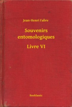 Jean-Henri Fabre - Souvenirs entomologiques - Livre VI