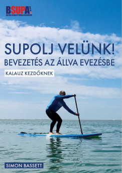 Simon Bassett - SUPOLJ velnk! - Bevezets az llva evezsbe