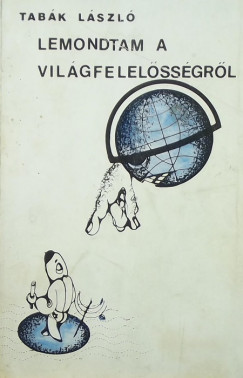 Tabák László - Lemondtam a világfelelősségről