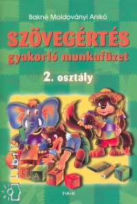 Bakné Moldoványi Anikó - Szövegértés gyakorló munkafüzet