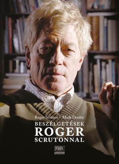 Mark Dooley - Roger Scruton - Beszlgetsek Roger Scrutonnal