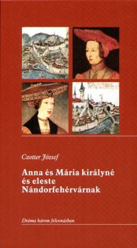 Czotter Jzsef - Anna s Mria kirlyn s eleste Nndorfehrvrnak