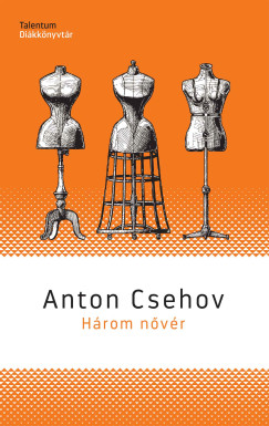 Anton Pavlovics Csehov - H�rom n�v�r
