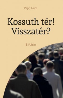 Papp Lajos - Kossuth tr! Visszatr?
