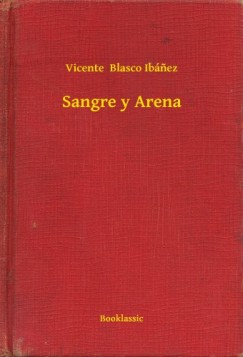 Vicente Blasco Ibánez - Sangre y Arena