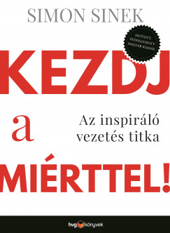 Simon Sinek - Kezdj a mirttel!