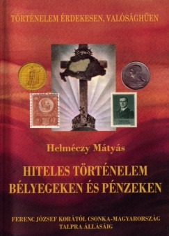 Helméczy Mátyás - Hiteles történelem bélyegeken és pénzeken