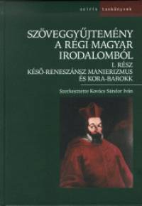 Kovcs Sndor Ivn  (Szerk.) - Szveggyjtemny a rgi magyar irodalombl I.