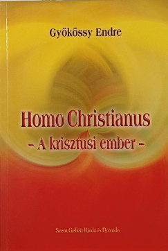 Gy�k�ssy Endre - Homo Christianus - A krisztusi ember