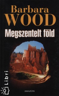 Barbara Wood - Megszentelt fld