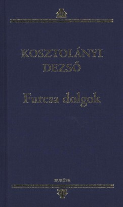 Kosztolányi Dezső - Furcsa dolgok