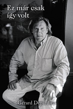 Gerard Depardieu - Lionel Duroy - Ez mr csak gy volt - kemny kts