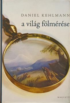 Daniel Kehlmann - A vilg flmrse