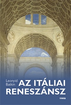 Leonyid Batkin - Az itliai renesznsz