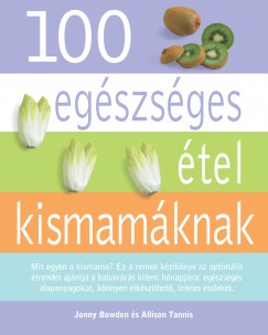 Jonny Bowden - Allison Tannis - 100 egészséges étel kismamáknak