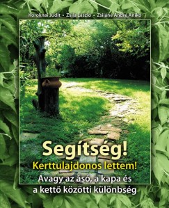 Koroknai Judit - Zsila Lszl - Zsiln Andr Anik - Segtsg! Kerttulajdonos lettem!