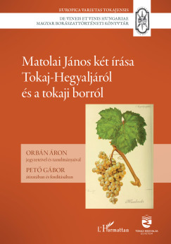 Orbán Áron  (Szerk.) - Matolai János két írása Tokaj-Hegyaljáról és a tokaji borról
