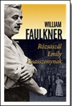 William Faulkner - Rzsaszl Emily kisasszonynak