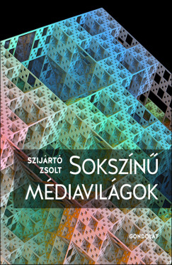 Szijrt Zsolt - Sokszn mdiavilgok