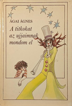 �gai �gnes - A titkokat az ujjaimnak mondom el